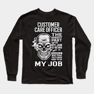 Customer Care Officer T Shirt - The Hardest Part Gift Item Tee Long Sleeve T-Shirt